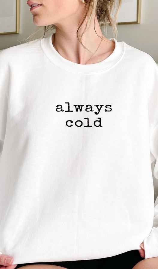 Always Cold Sweatshirt, Super Soft
