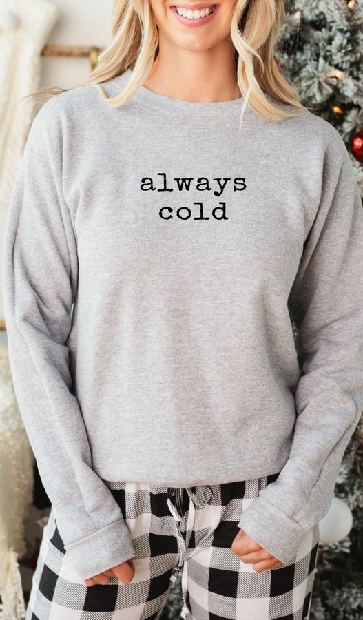 Always Cold Sweatshirt, Super Soft